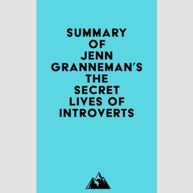 Summary of jenn granneman's the secret lives of introverts