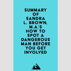 Summary of sandra l. brown, m.a.'s how to spot a dangerous man before you get involved