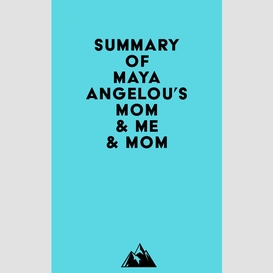 Summary of maya angelou's mom & me & mom