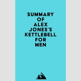 Summary of alex jones's kettlebell for men
