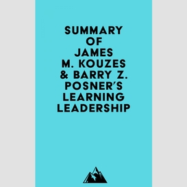 Summary of james m. kouzes & barry z. posner's learning leadership