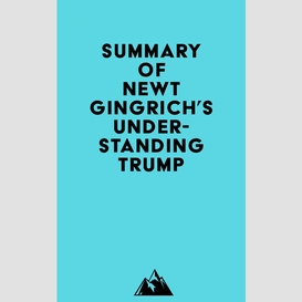 Summary of newt gingrich's understanding trump
