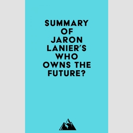 Summary of jaron lanier's who owns the future?