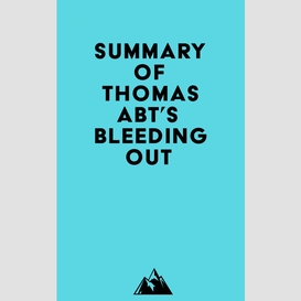 Summary of thomas abt's bleeding out