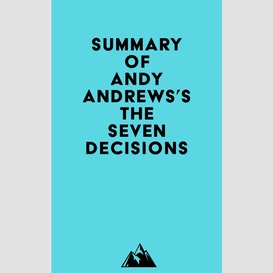 Summary of andy andrews's the seven decisions