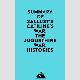 Summary of sallust's catiline's war, the jugurthine war, histories