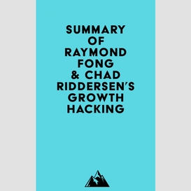 Summary of raymond fong & chad riddersen's growth hacking