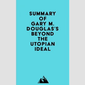 Summary of gary m. douglas's beyond the utopian ideal