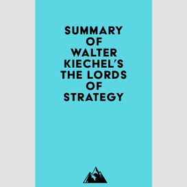Summary of walter kiechel's the lords of strategy