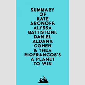 Summary of kate aronoff, alyssa battistoni, daniel aldana cohen & thea riofrancos's a planet to win