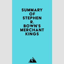 Summary of stephen r. bown's merchant kings