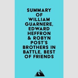 Summary of william guarnere, edward heffron & robyn post's brothers in battle, best of friends