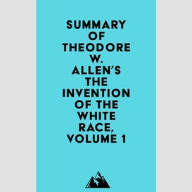 Summary of theodore w. allen's the invention of the white race, volume 1