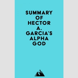 Summary of hector a. garcia's alpha god