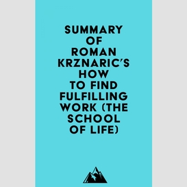 Summary of roman krznaric's how to find fulfilling work (the school of life)