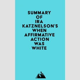 Summary of ira katznelson's when affirmative action was white