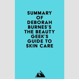 Summary of deborah burnes's the beauty geek's guide to skin care