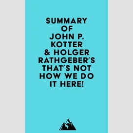 Summary of john p. kotter & holger rathgeber's that's not how we do it here!