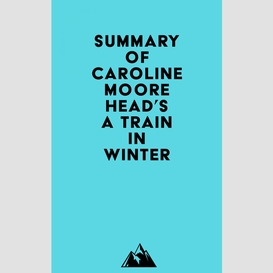 Summary of caroline moorehead's a train in winter