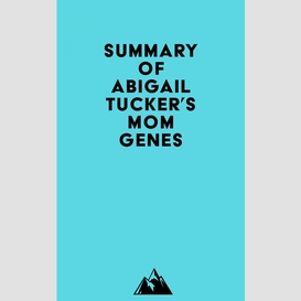 Summary of abigail tucker's mom genes