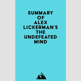 Summary of alex lickerman's the undefeated mind