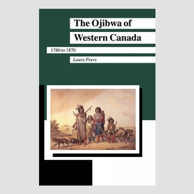 The ojibwa of western canada 1780-1870