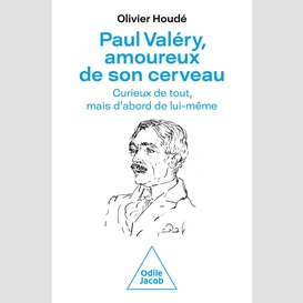 Paul valéry, amoureux de son cerveau