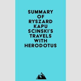 Summary of ryszard kapuscinski's travels with herodotus