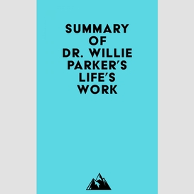Summary of dr. willie parker's life's work