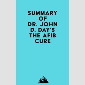 Summary of dr. john d. day's the afib cure