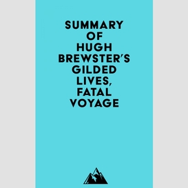 Summary of hugh brewster's gilded lives, fatal voyage