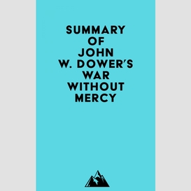 Summary of john w. dower's war without mercy