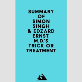Summary of simon singh & edzard ernst, m.d.'s trick or treatment