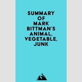 Summary of mark bittman's animal, vegetable, junk