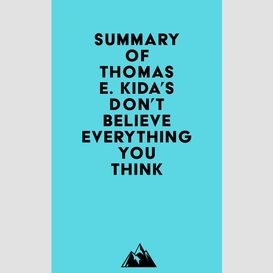 Summary of thomas e. kida's don't believe everything you think