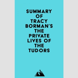 Summary of tracy borman's the private lives of the tudors