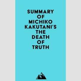 Summary of michiko kakutani's the death of truth