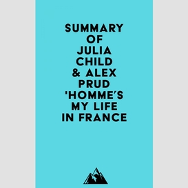 Summary of julia child & alex prud'homme's my life in france
