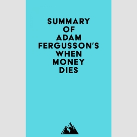 Summary of adam fergusson's when money dies