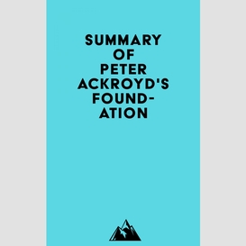 Summary of peter ackroyd's foundation