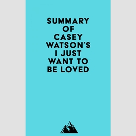 Summary of casey watson's i just want to be loved