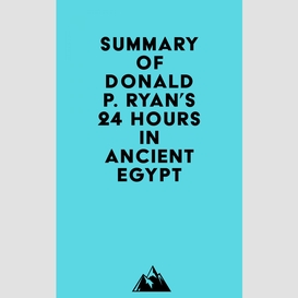Summary of donald p. ryan's 24 hours in ancient egypt