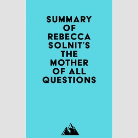 Summary of rebecca solnit's the mother of all questions