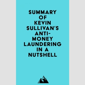 Summary of kevin sullivan's anti-money laundering in a nutshell