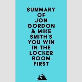 Summary of jon gordon & mike smith's you win in the locker room first