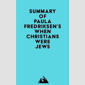 Summary of paula fredriksen's when christians were jews