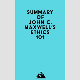 Summary of john c. maxwell's ethics 101