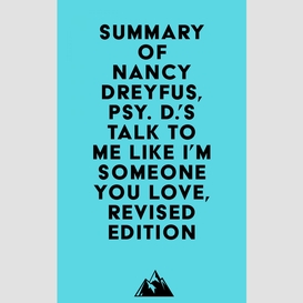Summary of nancy dreyfus, psy. d.'s talk to me like i'm someone you love, revised edition