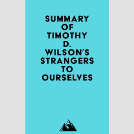 Summary of timothy d. wilson's strangers to ourselves