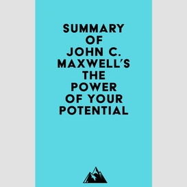 Summary of john c. maxwell's the power of your potential